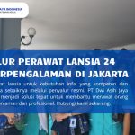 Penyalur Perawat Lansia 24 Jam Berpengalaman di Jakarta