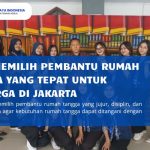 Cara Memilih Pembantu Rumah Tangga yang Tepat untuk Keluarga di Jakarta