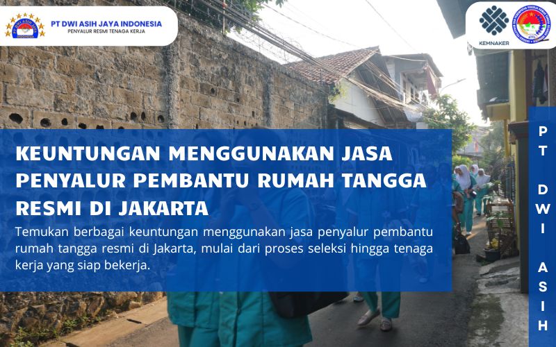 Keuntungan Menggunakan Jasa Penyalur Pembantu Rumah Tangga Resmi di Jakarta