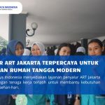 Penyalur ART Jakarta Terpercaya untuk Kebutuhan Rumah Tangga Modern